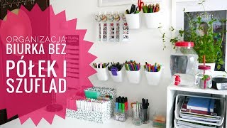 OGRANIZACJA BIURKA BEZ SZUFLAD I PÓŁEK Desk Tour 2018 [upl. by Nirehtac]