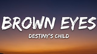 Brown Eyes  Destinys Child Lyrics [upl. by Niletac]