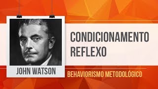 JOHN WATSON  CONDICIONAMENTO CLÁSSICO REFLEXO  BEHAVIORISMO METODOLÓGICO [upl. by Noloc547]