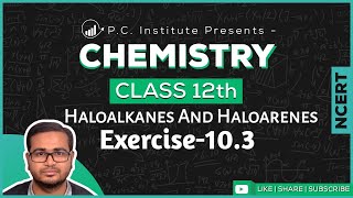 Exercise103  Haloalkanes And Haloarenes  Chapter 10  Chemistry Class 12th  NCERT [upl. by Lita581]