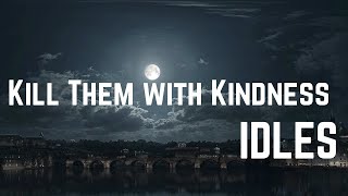 IDLES  KILL THEM WITH KINDNESS lyrics [upl. by Aytak]