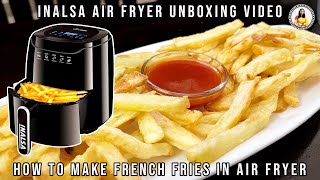 INALSA Air Fryer Digital 42 L Unboxing and Quick Review  How to make French Fries in Air fryer [upl. by Shirlee419]