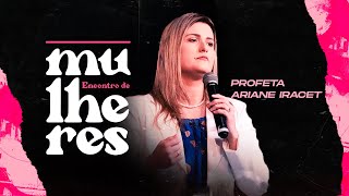 ENCONTRO DE MULHERES  Profeta Ariane Iracet  Mais de Cristo [upl. by Luigino]