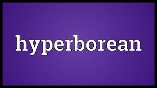 Hyperborean Meaning [upl. by Alien]