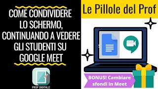 Condividere lo schermo continuando a vedere gli Studenti su GOOGLE MEET Tutorial per Insegnanti [upl. by Severson]