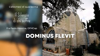 Dominus Flevit Il Silenzio di chi soffre  Catechesi di quaresima [upl. by Elwee]