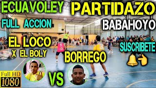 ECUAVOLEY PARTIDAZO EL LOCO X EL BOLY VS BORREGO  FULL ACCION 🔥 EN BABAHOYO 😱 [upl. by Atekahs674]