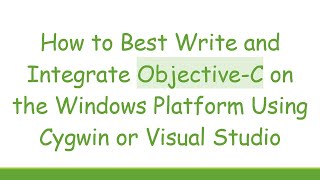 How to Best Write and Integrate ObjectiveC on the Windows Platform Using Cygwin or Visual Studio [upl. by Gershom103]