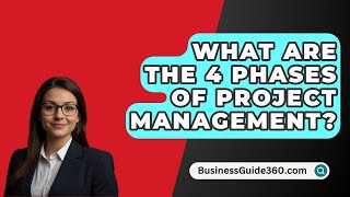 What Are The 4 Phases Of Project Management  BusinessGuide360com [upl. by Valley]