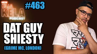 DAT GUY SHIESTY GRIME MC LONDON  KILLA KELA PODCAST 464 [upl. by Nawuj106]