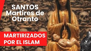 Martirizados por el islam por no rechazar a Cristo Santos Mártires de Otranto [upl. by Tess416]