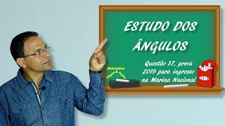 ESTUDO DOS ÂNGULOS Questão 37 prova da Marinha 2019 [upl. by Cass]