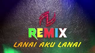 LANAI AKU LANAIVERSI INDONESIAREMIX [upl. by Aicineohp]