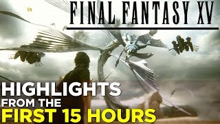 Final Fantasy XV HIGHLIGHTS from the FIRST 15 HOURS SpoilerFree [upl. by Nica]