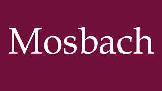 How to Pronounce Mosbach Correctly in German [upl. by Ilowell962]