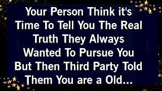 YOUR PERSON THINK ITS TIME TO TELL YOU THE REAL TRUTH THEY ALWAYS WANTED TO PURSUE YOU BUT [upl. by Zere]