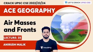 Ace Geography  L35  Air masses and fronts  Anirudh Malik  Lets Crack UPSC CSE [upl. by Ahsekyt]