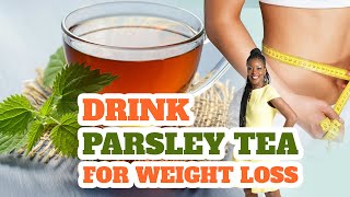 Drink Parsley Tea for Weight Loss  parsley benefits [upl. by Brice785]