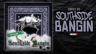 Dopey PV  Southside Bangin Official Audio [upl. by Indnahc]