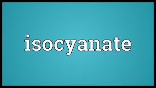 Isocyanate Meaning [upl. by Viridi]