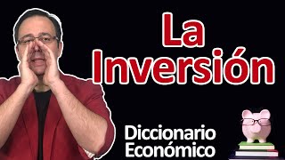 La Inversión Impulsando el Crecimiento Económico  Diccionario Economía [upl. by Harle]