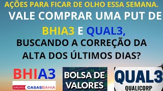 DUAS AÇÕES PARA APOSTAR NAS SUAS CORREÇÕES ESTA SEMANA COM COMPRA DE OPÇÕES DE PUT BHIA3 E QUAL3 [upl. by Susej]