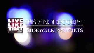 Sidewalk Prophets This Is Not Goodbye Official Lyric Video [upl. by Alexander]