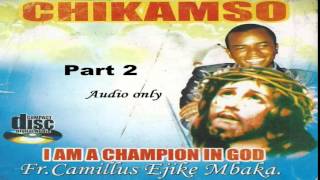 Chikamso I Am A Champion In God  Part 2 Father Ejike Mbaka [upl. by Mazurek246]