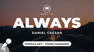 Always  Daniel Caesar Female Key  Piano Karaoke [upl. by Honniball565]