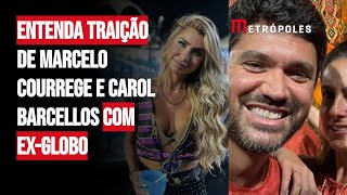 Entenda traição de Marcelo Courrege e Carol Barcellos com exGlobo [upl. by Nnylrac928]