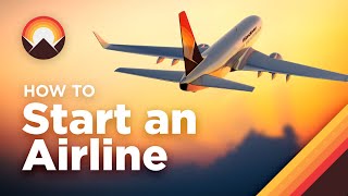 How to Start an Airline [upl. by Palgrave]