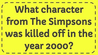 What character from The Simpsons was killed off in the year 2000 [upl. by Anerbas]