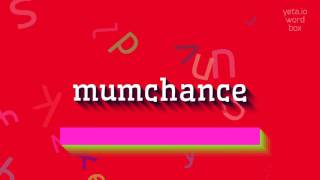 MUMCHANCE  HOW TO PRONOUNCE IT [upl. by Aicac]