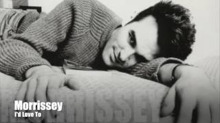 Morrissey  Id Love To Single Version [upl. by Dilan64]