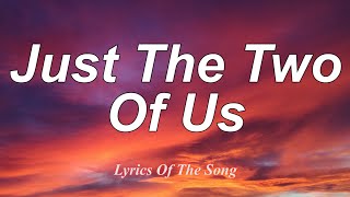 Bill Withers  Just The Two Of Us Lyrics [upl. by Fitts]