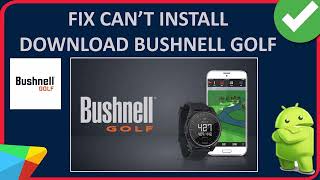 How To Fix Cant InstallDownload Bushnell Golf App On Android From Play Store [upl. by Daenis829]