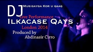 ILKACASE DJ Musigayga kor u qaad  Live Performance London 2014 Produced by Abdinasir Cirro [upl. by Nika672]