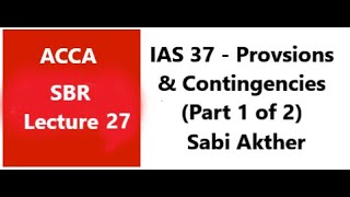 IAS 37  Provisions Contingent Liabilities and Contingent Assets  SBR ACCA Part 1 of 2 [upl. by Osrit]