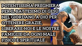 BATTESIMO DI GESÙ NEL GIORDANO POTENTISSIMA PREGHIERA A DIO PER OTTENERE GRAZIE E GUARIGIONE [upl. by Fortunna]