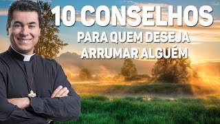 10 conselhos para quem deseja arrumar alguém  Pe Chrystian Shankar [upl. by Gloriane]