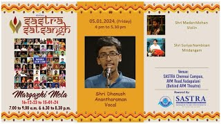 Margazhi Mela 512024 Shri Dhanush Anantharaman Vocal [upl. by Koehler]