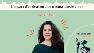 Épisode 37  Limpact dun deuil ou dun traumatisme dans le corps avec Émilie [upl. by Jeffries504]