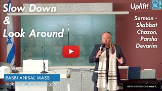 Slow Down amp Look Around  Sermon Shabbat Chazon Parsha Devarim 5784  Rabbi Anibal Mass [upl. by Nyasuh]