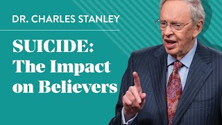 Suicide The Impact on Believers – Dr Charles Stanley [upl. by Susy]