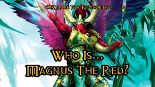 40K Lore For Newcomers  Who Is Magnus The Red  40K Theories [upl. by Scriven]