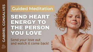 SEND HEART ENERGY TO SOMEONE YOU LOVE  Guided Meditation with Gabriel Gonsalves [upl. by Derrick]