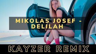 Mikolas Josef  Delilah KAYZER REMIX [upl. by Bobbye775]