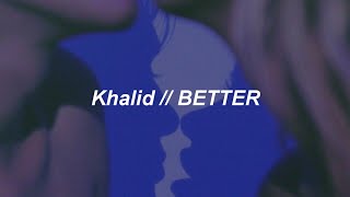 Khalid  Better Lyrics [upl. by Navoj101]