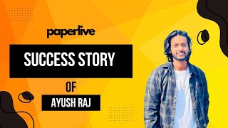 Success Story of Ayush Raj  Alumni Testimonial  PaperLive [upl. by Gabor]