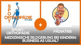 Medizinische Bildgebung bei Kindern  Business as usual  Der Orthopäde trifft den Kinderarzt [upl. by Itnavart]